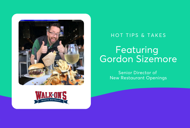 Hot Tips & Takes: Walk-On’s Senior Director of New Restaurant Openings